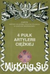 4 Pulk Artylerii Ciezkiej (Zarys historii wojennej pulkow polskich w kampanii wrzesniowej. Zeszyt 72)