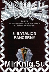 8 Batalion Pancerny (Zarys historii wojennej pulkow polskich w kampanii wrzesniowej. Zeszyt 74)
