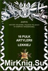 16 Pulk Artylerii Lekkiej (Zarys historii wojennej pulkow polskich w kampanii wrzesniowej. Zeszyt 80)