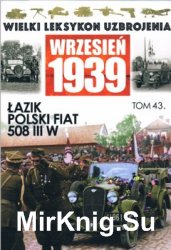 Lazik Polski FIAT 508 III W (Wielki Leksykon Uzbrojenia. Wrzesien 1939 Tom 43)