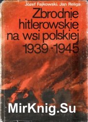 Zbrodnie hitlerowskie na wsi polskiej 1939-1945