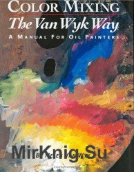 Color Mixing the Van Wyk Way: A Manual for Oil Painters