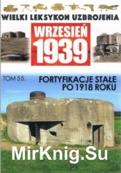 Fortyfikacje stale po 1918 roku (Wielki Leksykon Uzbrojenia. Wrzesien 1939 Tom 55)