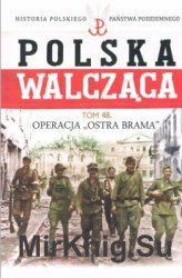 Operacja Ostra Brama (Historia Polskiego Panstwa Podziemnego. Polska Walczaca. Tom 48)