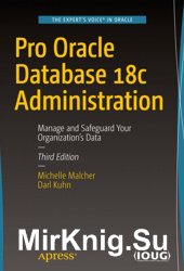 Pro Oracle Database 18c Administration. Manage and Safeguard Your Organization's Data