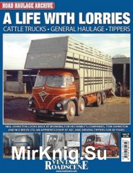 A life with Lorries. Cattle Trucks, General Haulage, Tippers (Road Haulage Archive № 10)
