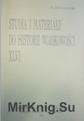 Studia i materialy do historii wojskowosci. Tom XLVI