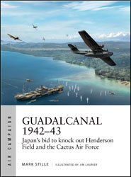 Osprey Air Campaign 13 - Guadalcanal 1942-43: Japan's bid to knock out Henderson Field and the Cactus Air Force