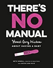 There’s No Manual: Honest and Gory Wisdom about Having a Baby