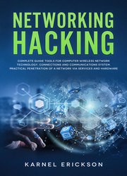 Networking Hacking: Complete guide tools for computer wireless network technology, connections and communications system. Practical penetration of a network via services and hardware.