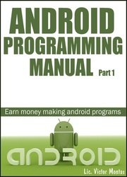 Android Programming Manual Part 1: Earn money making Android programs