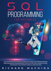 SQL Programming For Beginners: The Guide With Step by Step Processes on Data Analysis, Data Analitics and Programming Language. Learn SQL Server Technique for Analyzing and Manipulating the Codes
