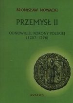 Przemysl II. Odnowiciel Korony Polskiej (1257-1296)