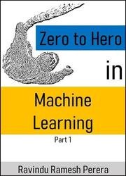 Zero to Hero in Machine Learning: Part 1