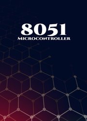 8051 Microcontroller Best 10 Projects: RFID Interfacing, Advanced Thermometer, Computerized Clock, Graphical LCD, Advanced Code Lock, PIR Sensor
