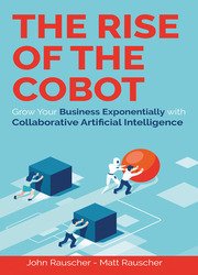 The Rise of the Cobot: Grow Your Business Exponentially with Collaborative Artificial Intelligence