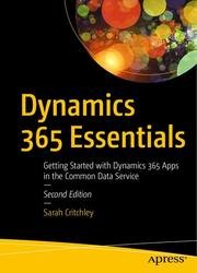 Dynamics 365 Essentials: Getting Started with Dynamics 365 Apps in the Common Data Service, Second Edition