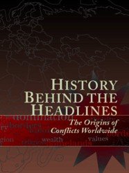 History Behind the Headlines. The Origins of Conflicts Worldwide (Volume 1)