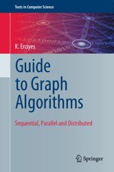 Guide to Graph Algorithms. Sequential, Parallel and Distributed