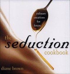 The Seduction Cookbook. Culinary Creations