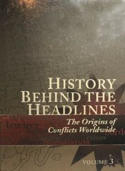 History Behind the Headlines. The Origins of Conflicts Worldwide (Volume 3)