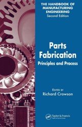 The Handbook of Manufacturing Engineering (Volume 3, Parts Fabrication. Principles and Process)