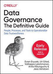 Data Governance: The Definitive Guide: People, Processes, and Tools to Operationalize Data Trustworthiness (Early Release)