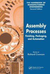 The Handbook of Manufacturing Engineering (Volume 4, Assembly Processes. Finishing, Packaging, and Automation)