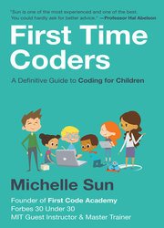 First Time Coders: A Definitive Guide to Coding for Children