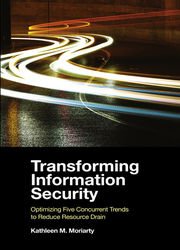 Transforming Information Security: Optimizing Five Concurrent Trends to Reduce Resource Drain
