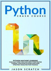 Python Crash Course: Python Machine Learning. Find out how you can use it for faster coding. Discover algorithms and strategy analysis for finance