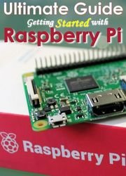 2020 Ultimate Guide to Raspberry Pi : Tips, Tricks and Hacks