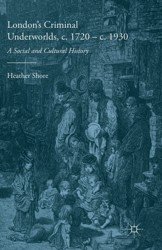 London's Criminal Underworlds, c. 1720-c. 1930. A Social and Cultural History