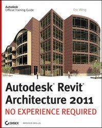 Autodesk Revit Architecture 2011. No Experience Required