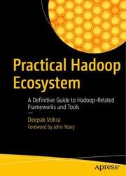 Practical Hadoop Ecosystem: A Definitive Guide to Hadoop-Related Frameworks and Tools