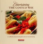 Entertaining the Costco Way: A cookbook and practical guide to the art of entertaining