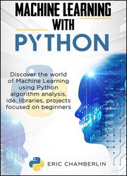 Machine Learning Using Python: Discover the world of Machine Learning using Python algorithm analysis, IDE and libraries. Projects focused on beginners