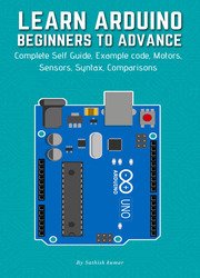 Learn Arduino Beginners To Advance: Complete Self Guide, Example code, Motors, Sensors, Syntax, Comparisons