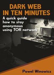 Dark Web in ten minutes: A quick guide how to stay anonymous using TOR network