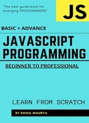 JavaScript Programming : Beginner to Professional (BASIC + ADVANCE): Guide To Learn Javascript In 7 Days