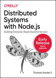 Distributed Systems with Node.js: Building Enterprise-Ready Backend Services (Early Release)
