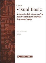Learn Visual Basic: A Step-by-Step Guide to Learn, in an Easy Way, the Fundamentals of Visual Basic Programming Language