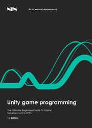 Unity Game Programming: The Ultimate Beginners Guide To Game Development In Unity