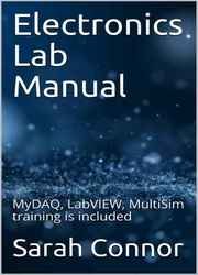 Electronics Lab Manual: MyDAQ, LabVIEW, MultiSim training is included