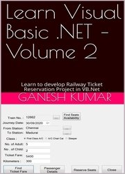 Learn Visual Basic .NET – Volume 2: Learn to develop Railway Ticket Reservation Project in VB.Net