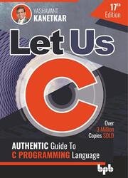 Let Us C: Authentic Guide to C PROGRAMMING Language (17th Edition)