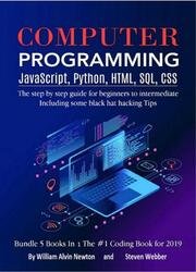 Computer Programming: JavaScript, Python, HTML, SQL, CSS: The Step-by-Step Guide for Beginners to Intermediate: Including Some Black Hat Hacking Tips - Bundle 5 books in 1 the #1 Coding Book 2019