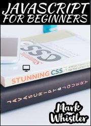 JavaScript For Beginners: A Complete Beginners Guide To Learn The Fundamentals Of JavaScript, Python, SQL & Java
