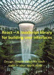 React – A JavaScript library for building user interfaces: Design simple views for each state in your application