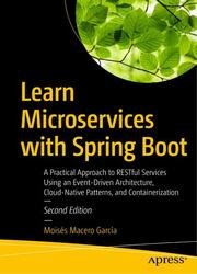 Learn Microservices with Spring Boot: A Practical Approach to RESTful Services Using an Event-Driven Architecture, Cloud-Native Patterns, and Containerization, Second Edition